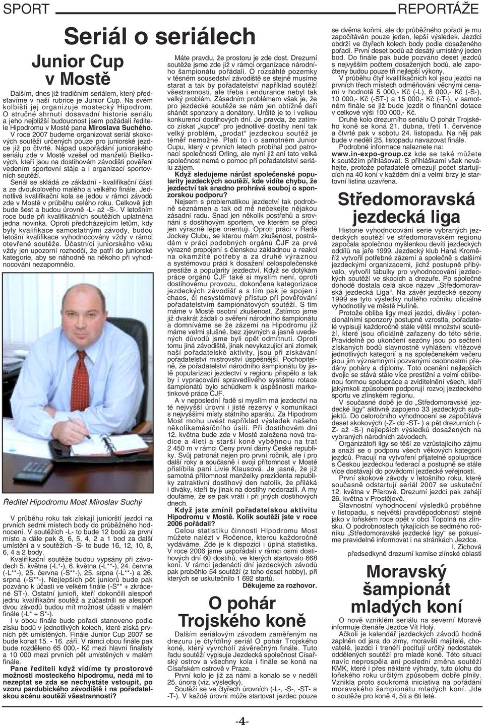 V roce 2007 budeme organizovat seriál skokových soutěží určených pouze pro juniorské jezdce již po čtvrté.
