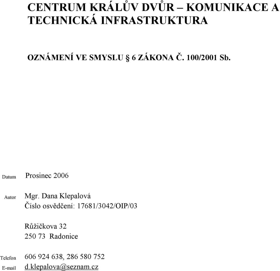 Dana Klepalová Číslo osvědčení: 17681/3042/OIP/03 Růžičkova 32 250