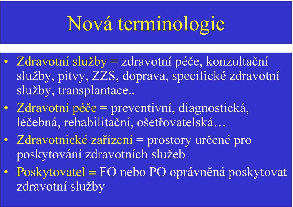 . Zdravotní péče = preventivní, diagnostická, léčebná, rehabilitační, ošetřovatelská