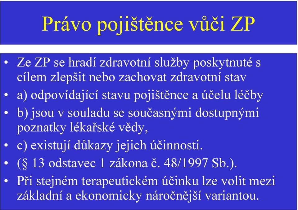 dostupnými poznatky lékařské vědy, c) existují důkazy jejich účinnosti. ( 13 odstavec 1 zákona č.