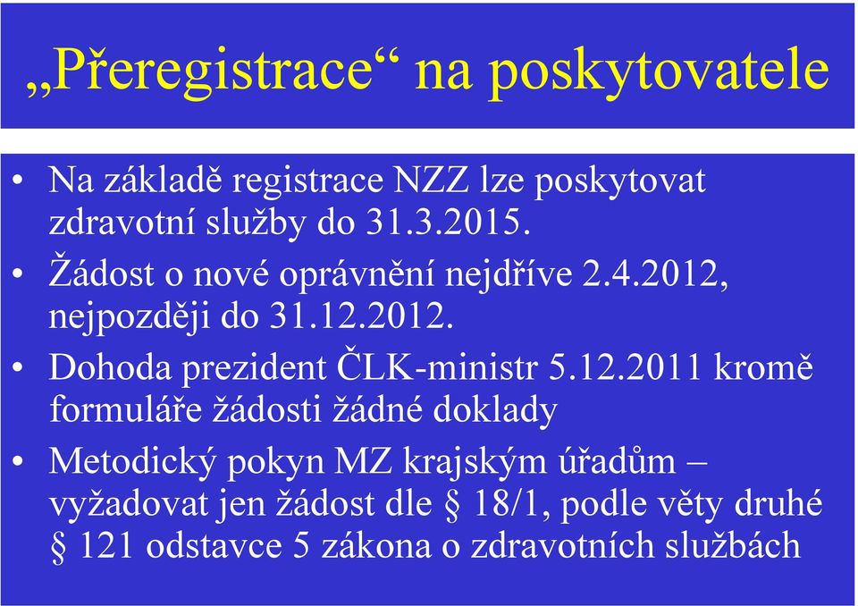 12.2011 kromě formuláře žádosti žádné doklady Metodický pokyn MZ krajským úřadům vyžadovat