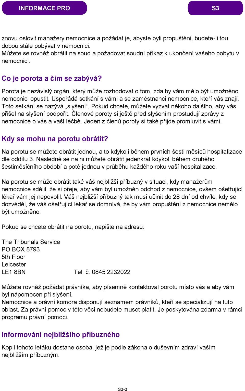 Porota je nezávislý orgán, který může rozhodovat o tom, zda by vám mělo být umožněno nemocnici opustit. Uspořádá setkání s vámi a se zaměstnanci nemocnice, kteří vás znají.
