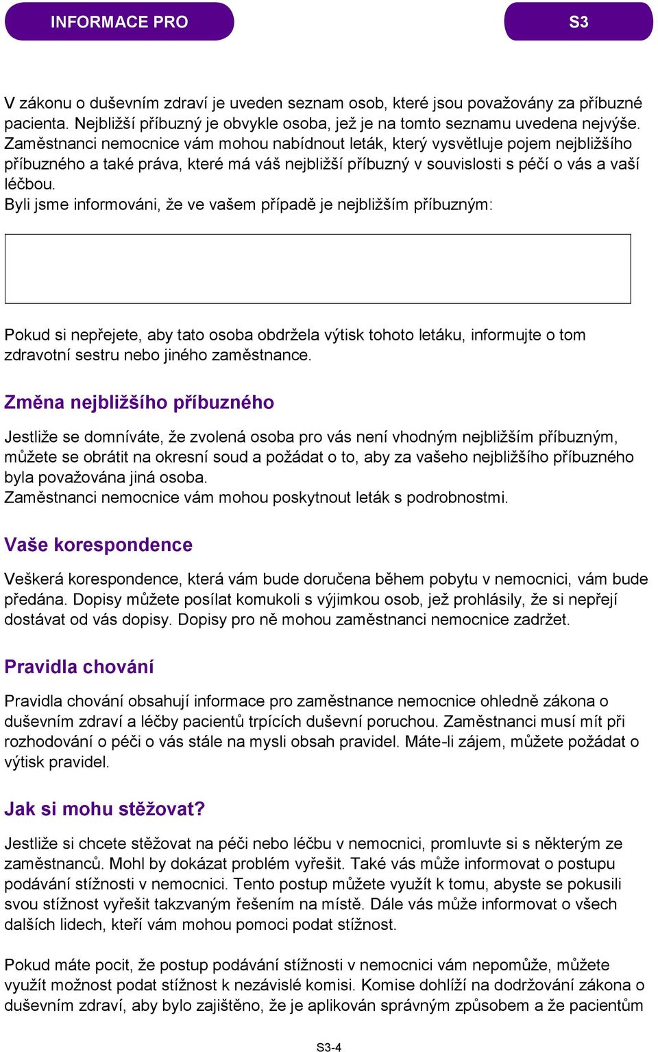 Byli jsme informováni, že ve vašem případě je nejbližším příbuzným: Pokud si nepřejete, aby tato osoba obdržela výtisk tohoto letáku, informujte o tom zdravotní sestru nebo jiného zaměstnance.