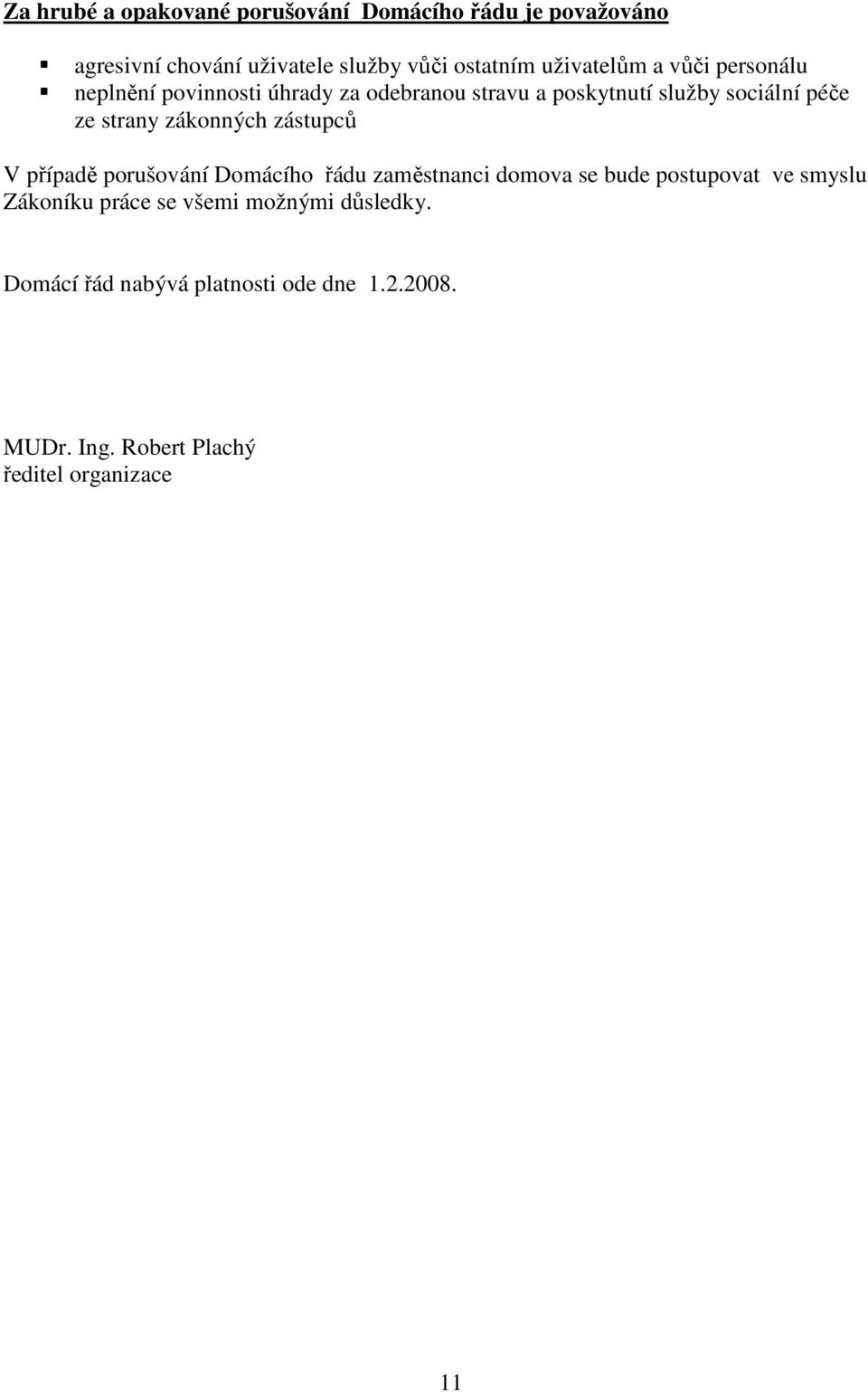 strany zákonných zástupců V případě porušování Domácího řádu zaměstnanci domova se bude postupovat ve smyslu