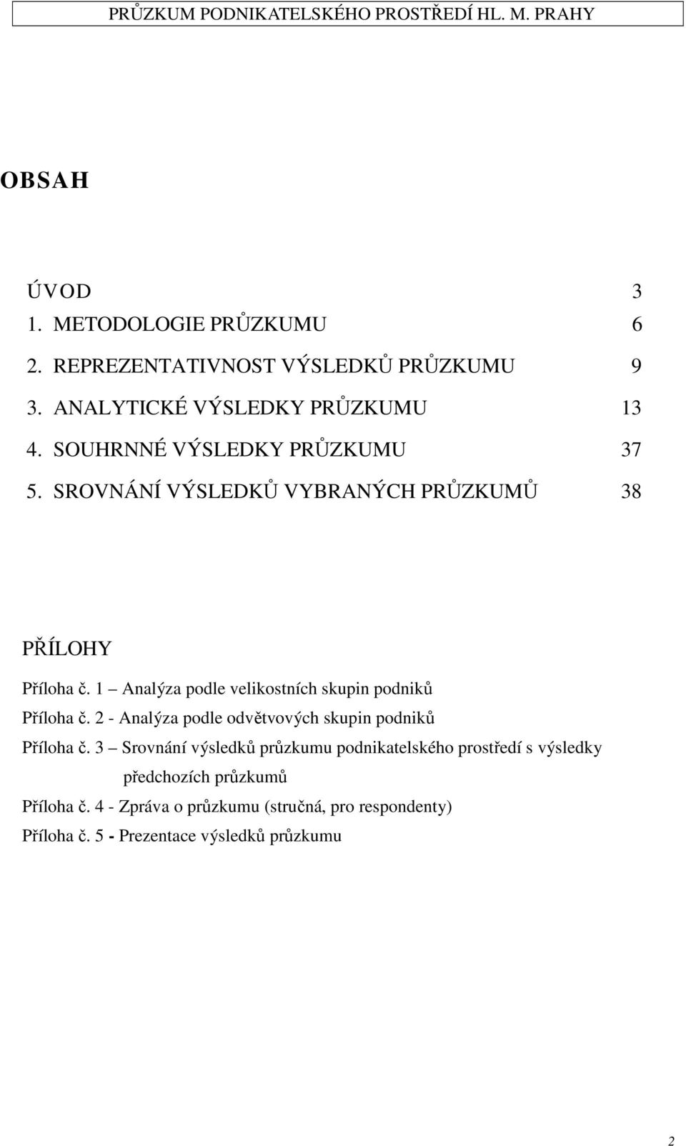 1 Analýza podle velikostních skupin podniků Příloha č. 2 - Analýza podle odvětvových skupin podniků Příloha č.