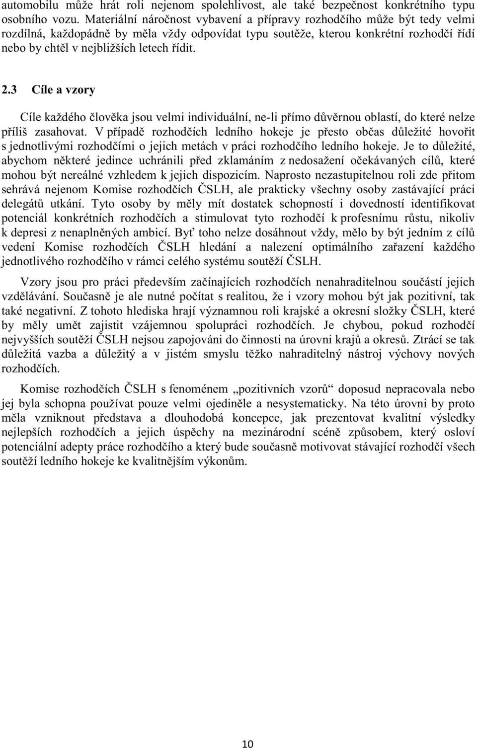 3 Cíle a vzory Cíle každého lovka jsou velmi individuální, ne-li pímo dvrnou oblastí, do které nelze píliš zasahovat.