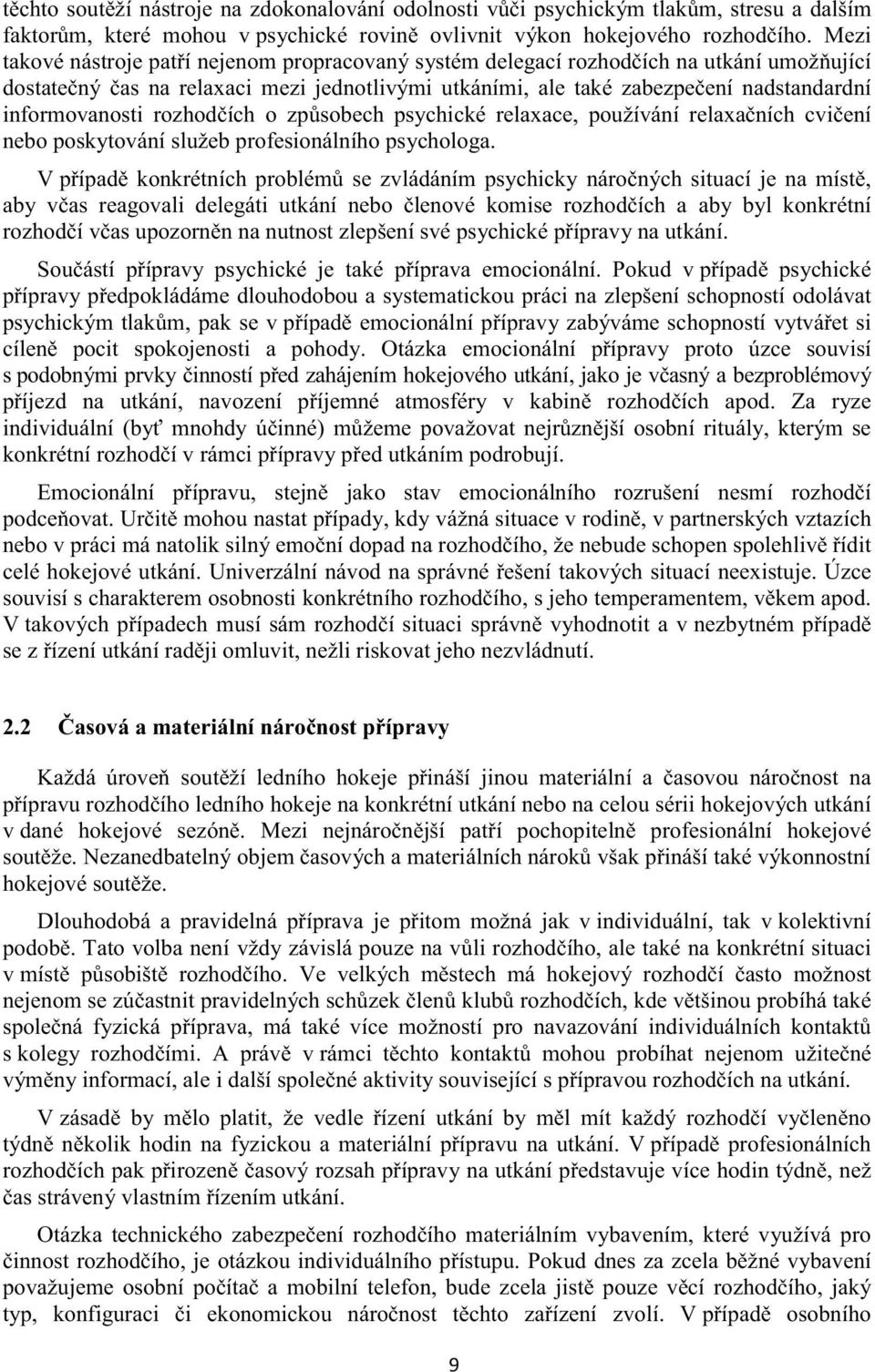 rozhodích o zpsobech psychické relaxace, používání relaxaních cviení nebo poskytování služeb profesionálního psychologa.
