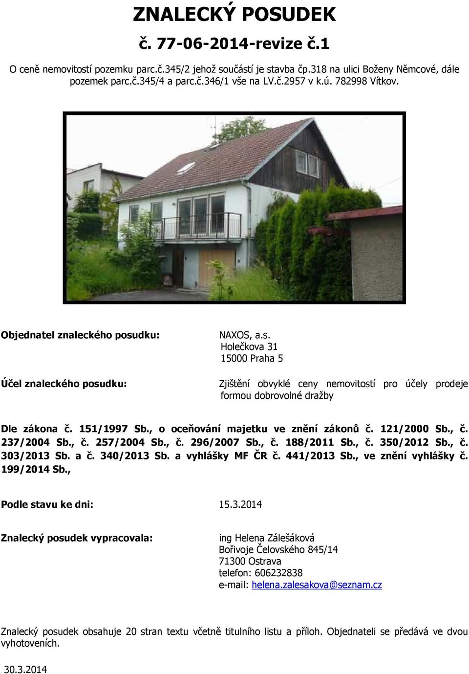 151/1997 Sb., o oceňování majetku ve znění zákonů č. 121/2000 Sb., č. 237/2004 Sb., č. 257/2004 Sb., č. 296/2007 Sb., č. 188/2011 Sb., č. 350/2012 Sb., č. 303/2013 Sb. a č. 340/2013 Sb.