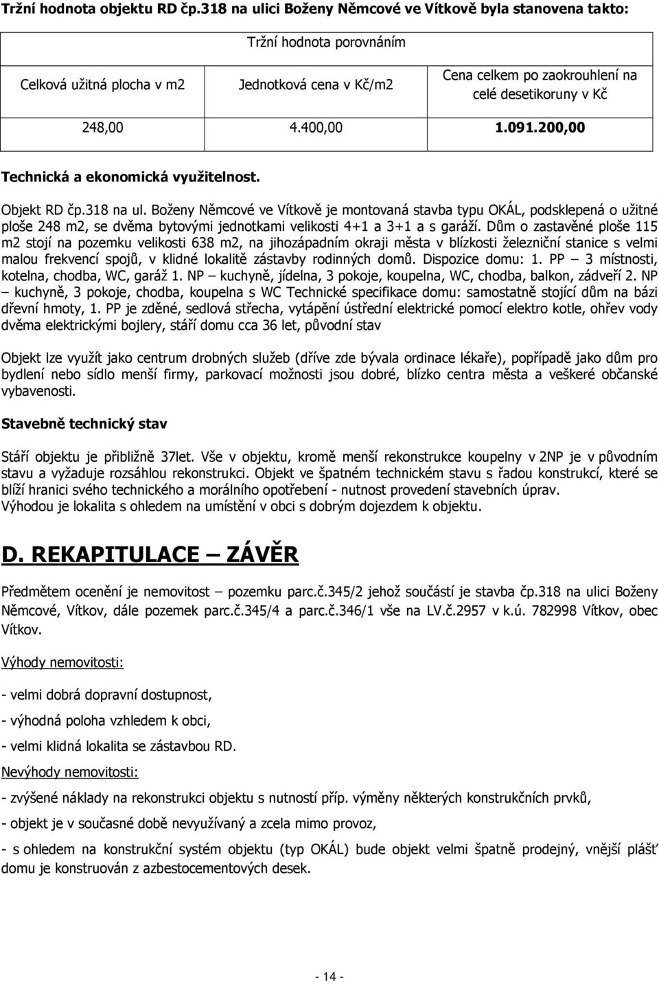 400,00 1.091.200,00 Technická a ekonomická využitelnost. Objekt RD čp.318 na ul.