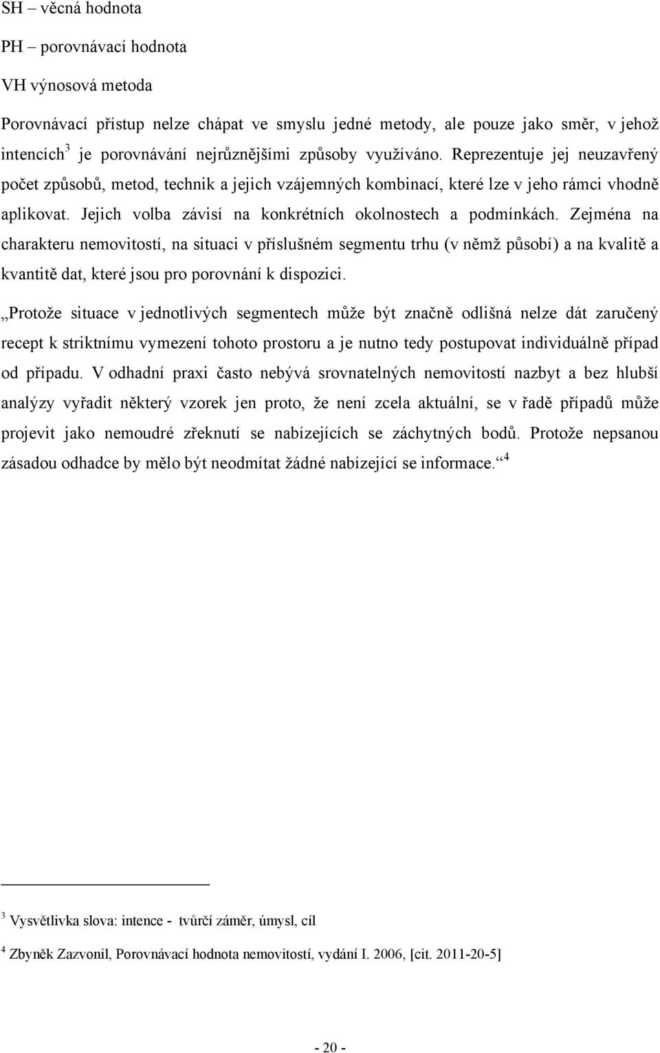 Jejich volba závisí na konkrétních okolnostech a podmínkách.