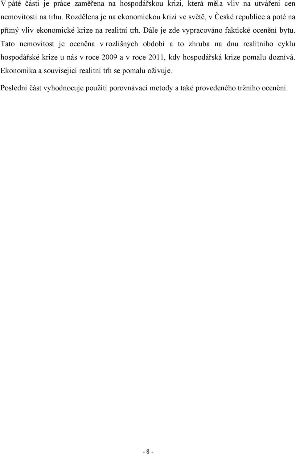 Dále je zde vypracováno faktické ocenění bytu.