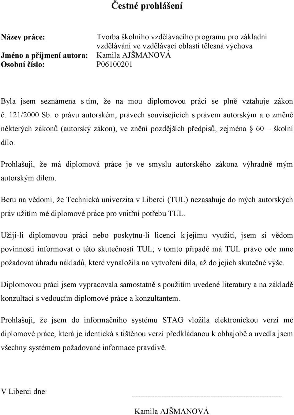 o právu autorském, právech souvisejících s právem autorským a o změně některých zákonů (autorský zákon), ve znění pozdějších předpisů, zejména 60 školní dílo.