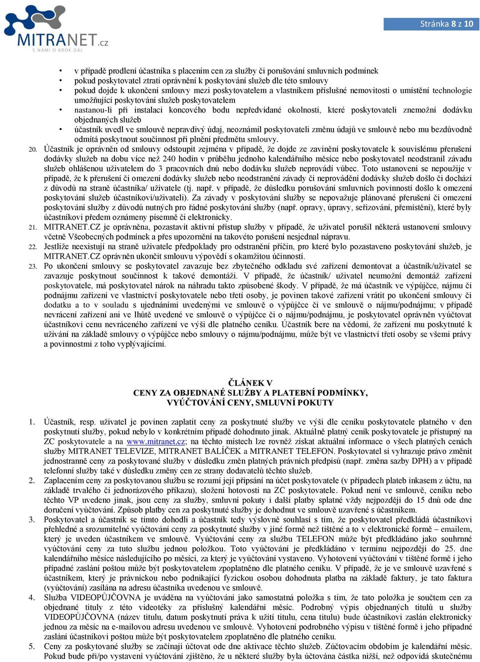 které poskytovateli znemožní dodávku objednaných služeb účastník uvedl ve smlouvě nepravdivý údaj, neoznámil poskytovateli změnu údajů ve smlouvě nebo mu bezdůvodně odmítá poskytnout součinnost při