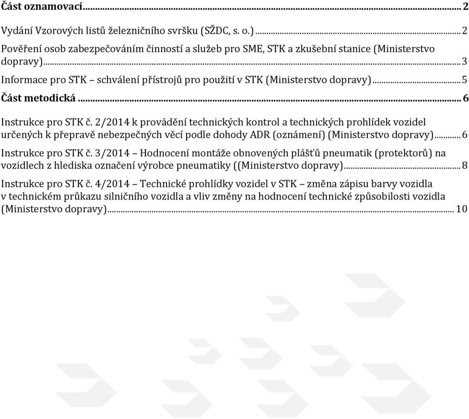 2/2014 k provádění technických kontrol a technických prohlídek vozidel určených k přepravě nebezpečných věcí podle dohody ADR (oznámení) (Ministerstvo dopravy)... 6 Instrukce pro STK č.