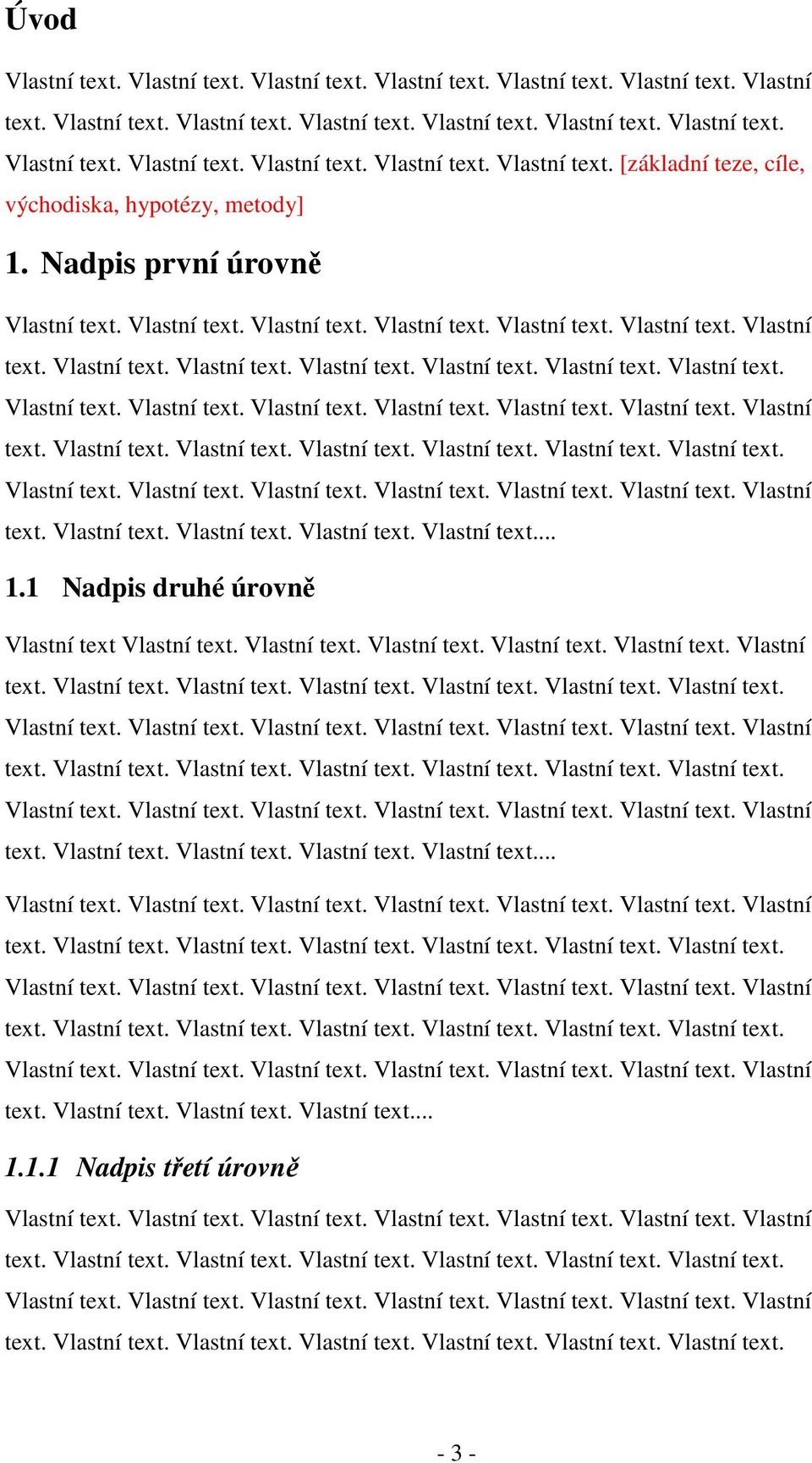 1 Nadpis druhé úrovně Vlastní text Vlastní text. Vlastní text. Vlastní text. Vlastní text. Vlastní text. Vlastní text. Vlastní text. Vlastní text. Vlastní text. Vlastní text... text. Vlastní text. Vlastní text. Vlastní text... 1.