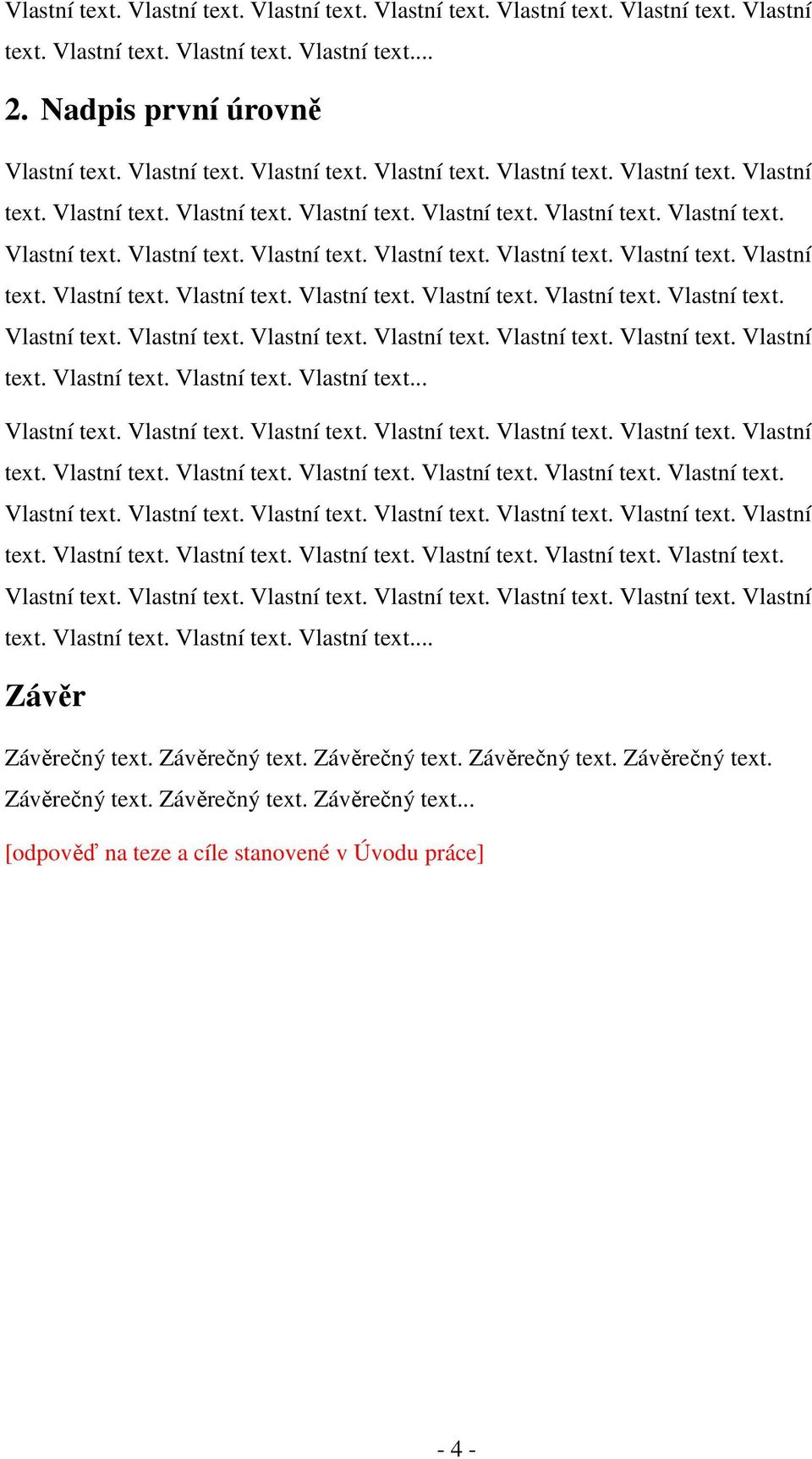 Závěrečný text. Závěrečný text. Závěrečný text. Závěrečný text. Závěrečný text. Závěrečný text. Závěrečný text... [odpověď na teze a cíle stanovené v Úvodu práce] - 4 -