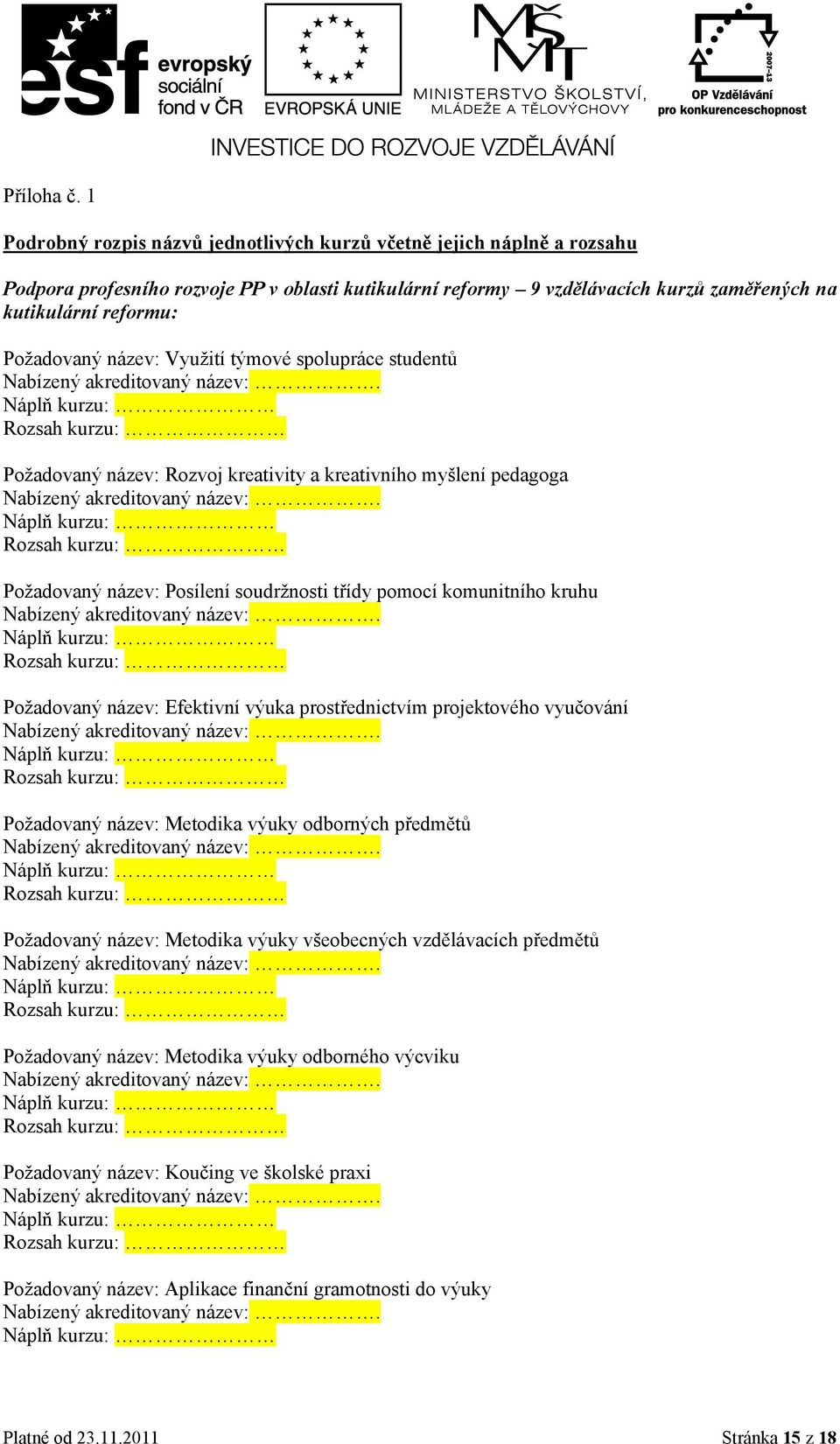 Požadovaný název: Využití týmové spolupráce studentů Požadovaný název: Rozvoj kreativity a kreativního myšlení pedagoga Požadovaný název: Posílení soudržnosti třídy pomocí komunitního kruhu