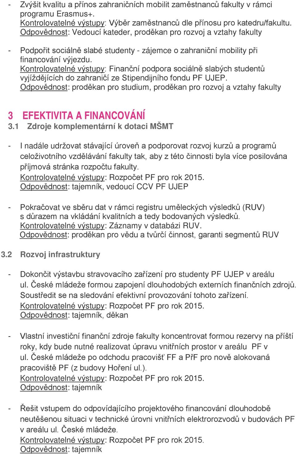 Kontrolovatelné výstupy: Finanční podpora sociálně slabých studentů vyjíždějících do zahraničí ze Stipendijního fondu PF UJEP., proděkan pro rozvoj a vztahy fakulty 3 EFEKTIVITA A FINANCOVÁNÍ 3.