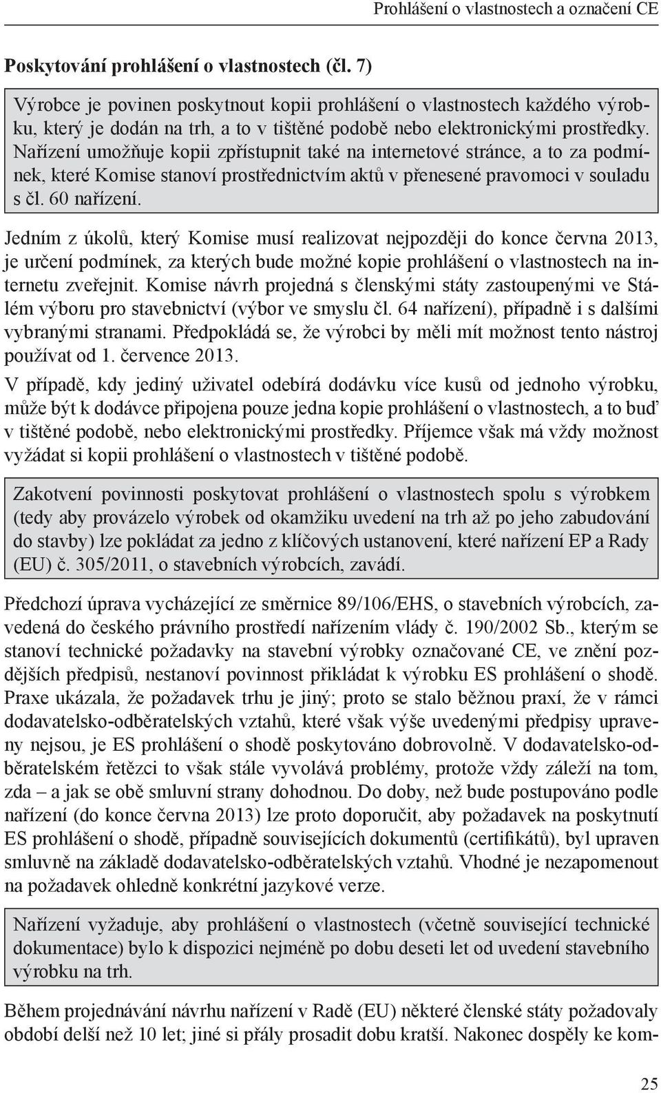 Nařízení umožňuje kopii zpřístupnit také na internetové stránce, a to za podmínek, které Komise stanoví prostřednictvím aktů v přenesené pravomoci v souladu s čl. 60 nařízení.