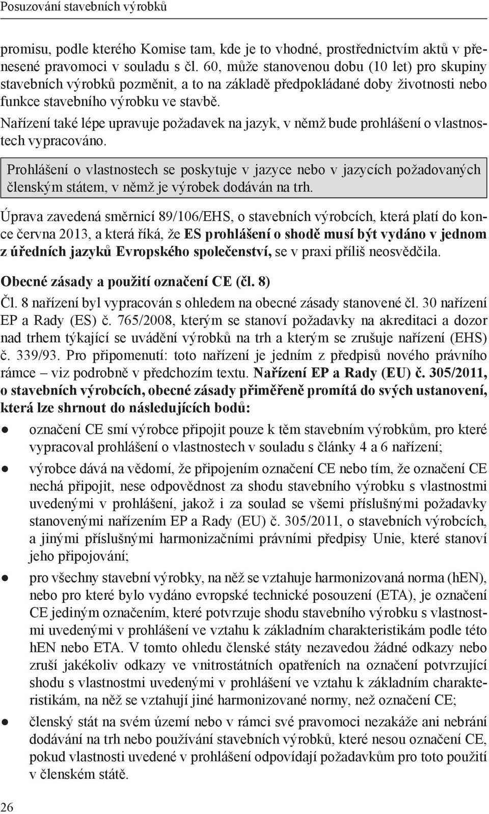 Nařízení také lépe upravuje požadavek na jazyk, v němž bude prohlášení o vlastnostech vypracováno.