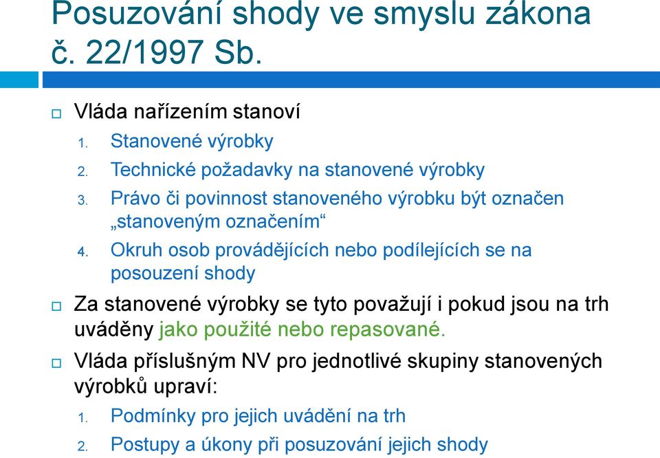 Okruh osob provádějících nebo podílejících se na posouzení shody Za stanovené výrobky se tyto považují i pokud jsou na trh uváděny