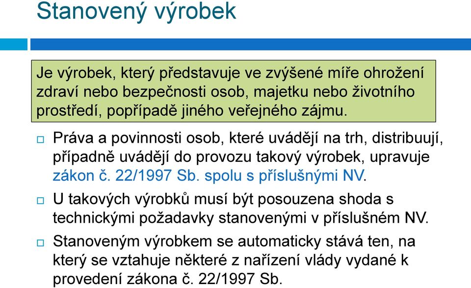 Práva a povinnosti osob, které uvádějí na trh, distribuují, případně uvádějí do provozu takový výrobek, upravuje zákon č. 22/1997 Sb.