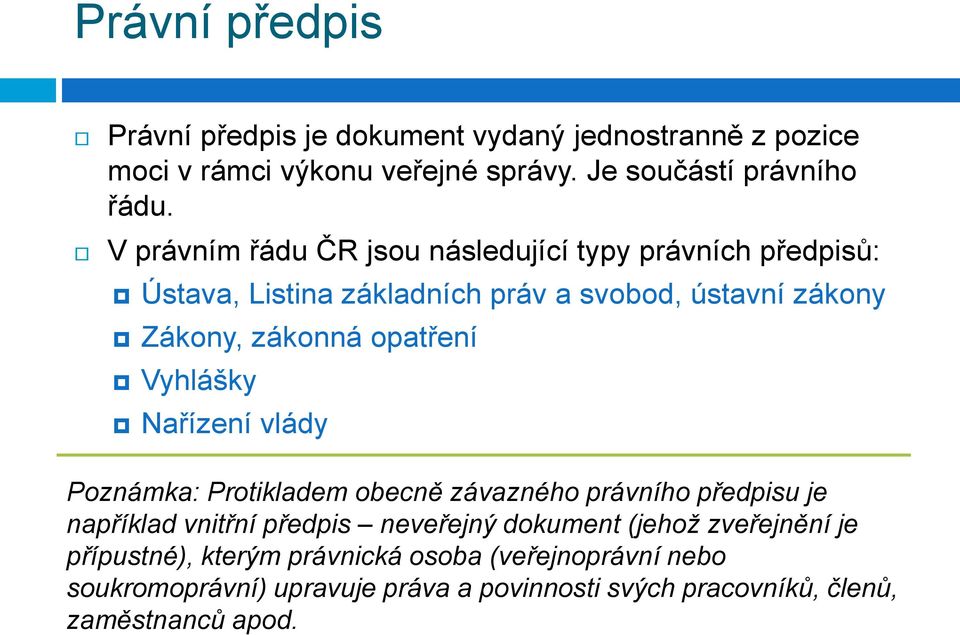 Vyhlášky Nařízení vlády Poznámka: Protikladem obecně závazného právního předpisu je například vnitřní předpis neveřejný dokument (jehož