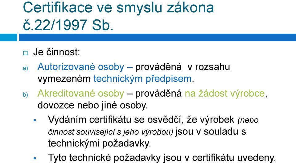 b) Akreditované osoby prováděná na žádost výrobce, dovozce nebo jiné osoby.