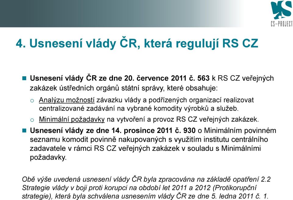 služeb. Minimální pžadavky na vytvření a prvz RS CZ veřejných zakázek. Usnesení vlády ze dne 14. prsince 2011 č.