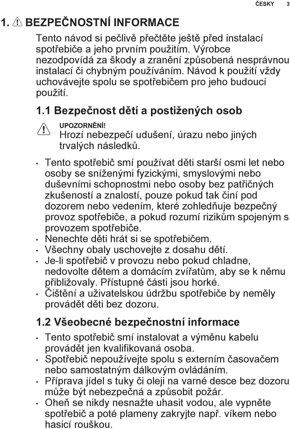 1 Bezpeènost dìtí a posti enıch osob UPOZORNÌNÍ! Hrozí nebezpeèí udu ení, úrazu nebo jinıch trvalıch následkù.