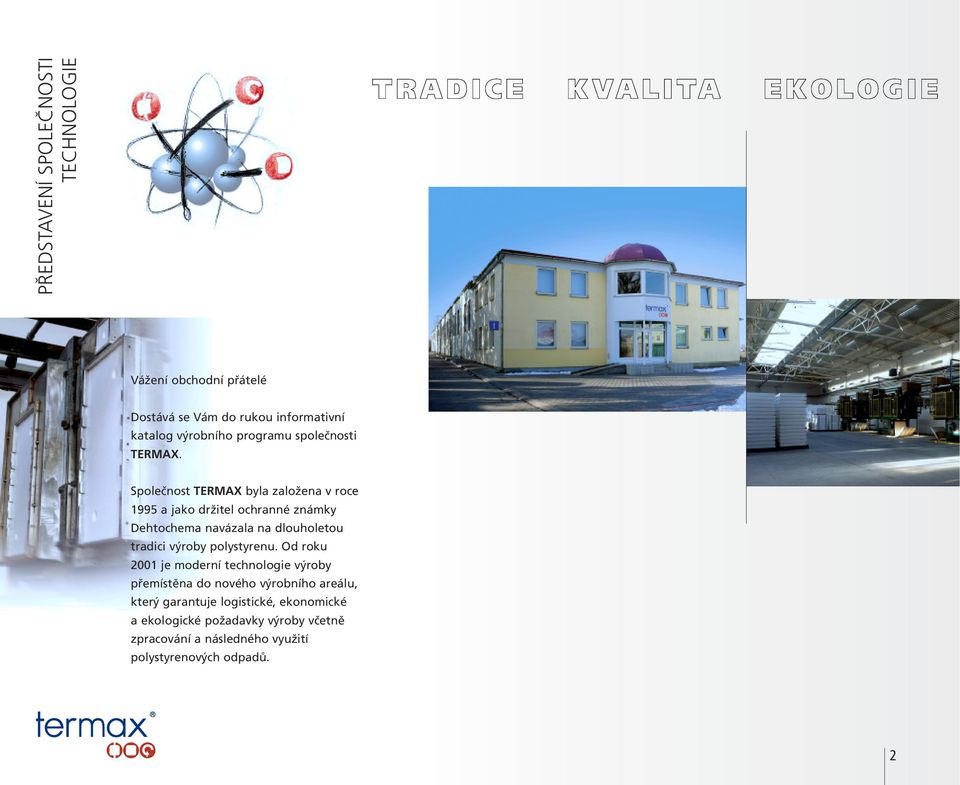 Společnost TERMAX byla založena v roce 1995 a jako držitel ochranné známky Dehtochema navázala na dlouholetou tradici výroby