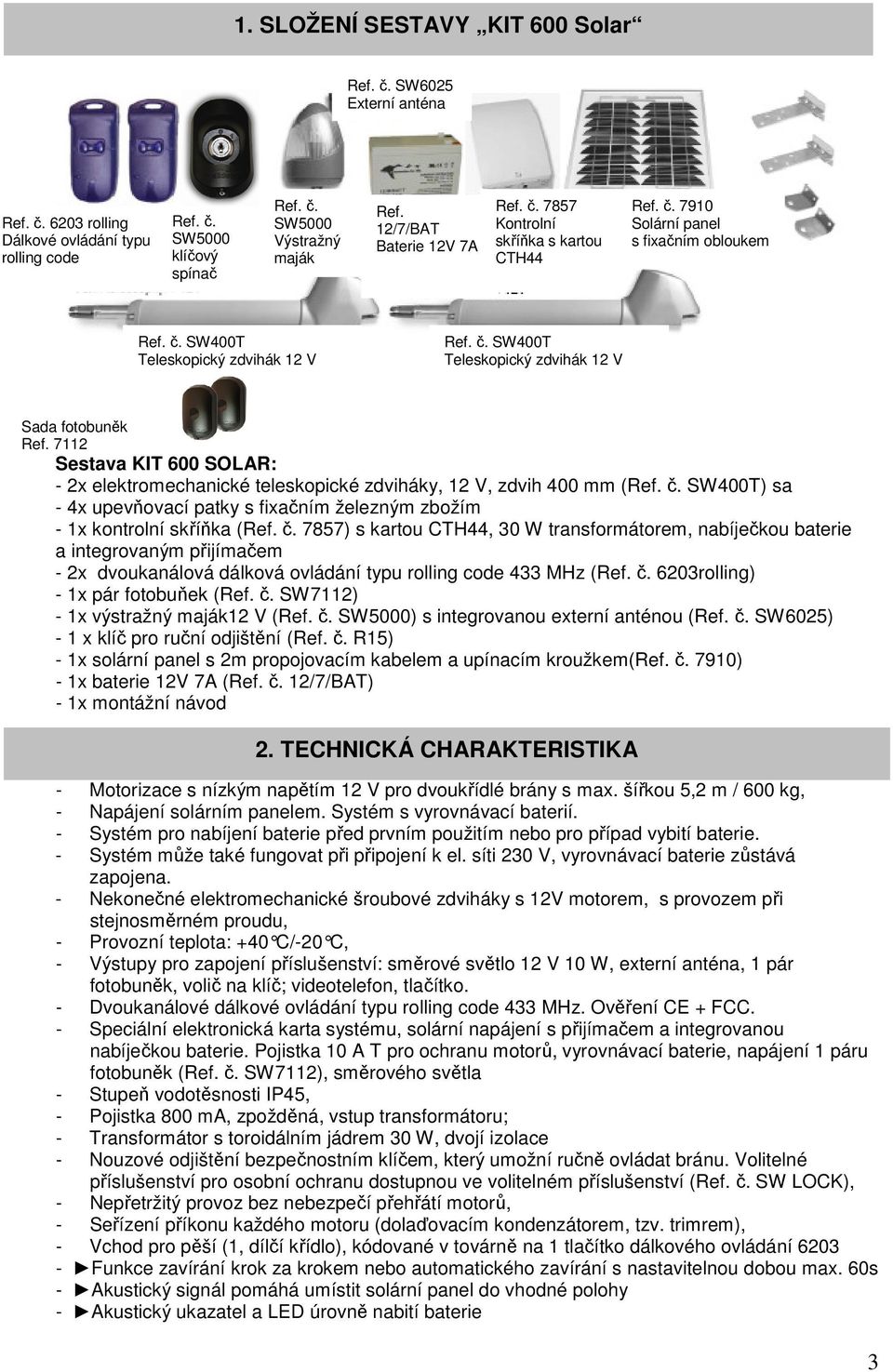 7112 Sestava KIT 600 SOLAR: - 2x elektromechanické teleskopické zdviháky, 12 V, zdvih 400 mm (Ref. č.