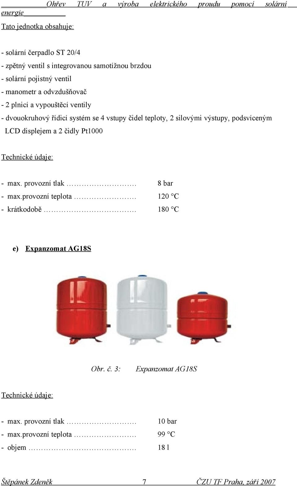 LCD displejem a 2 čidly Pt1000 Technické údaje: - max. provozní tlak. 8 bar - max.provozní teplota. 120 C - krátkodobě.