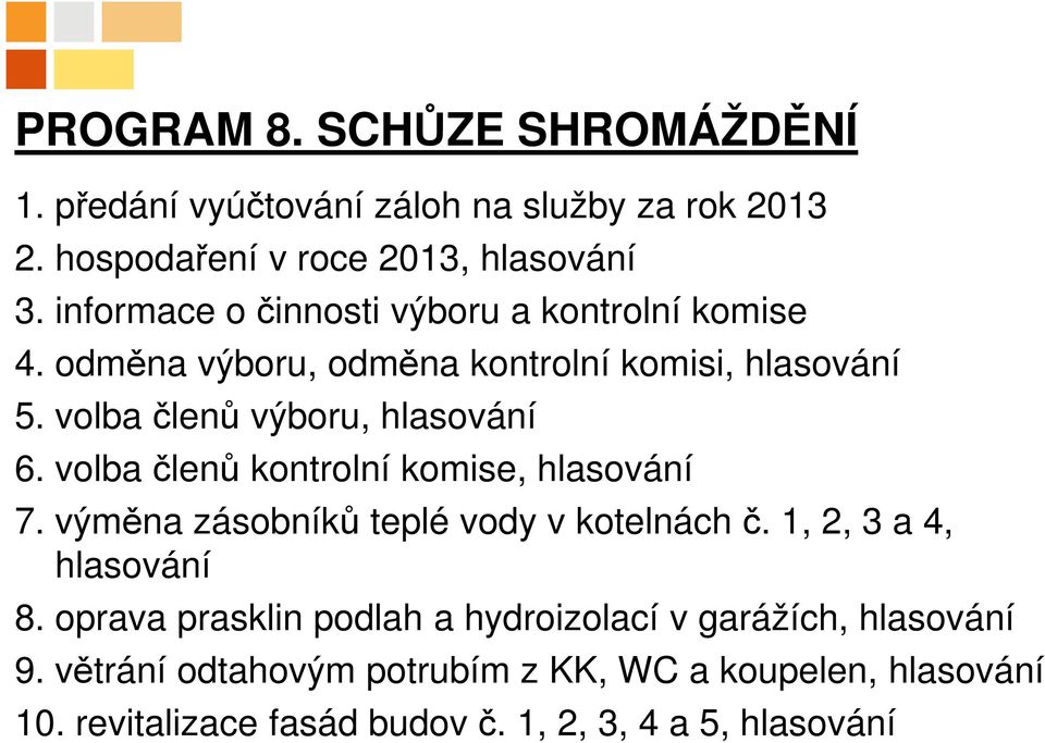 volba členů kontrolní komise, hlasování 7. výměna zásobníků teplé vody v kotelnách č. 1, 2, 3 a 4, hlasování 8.