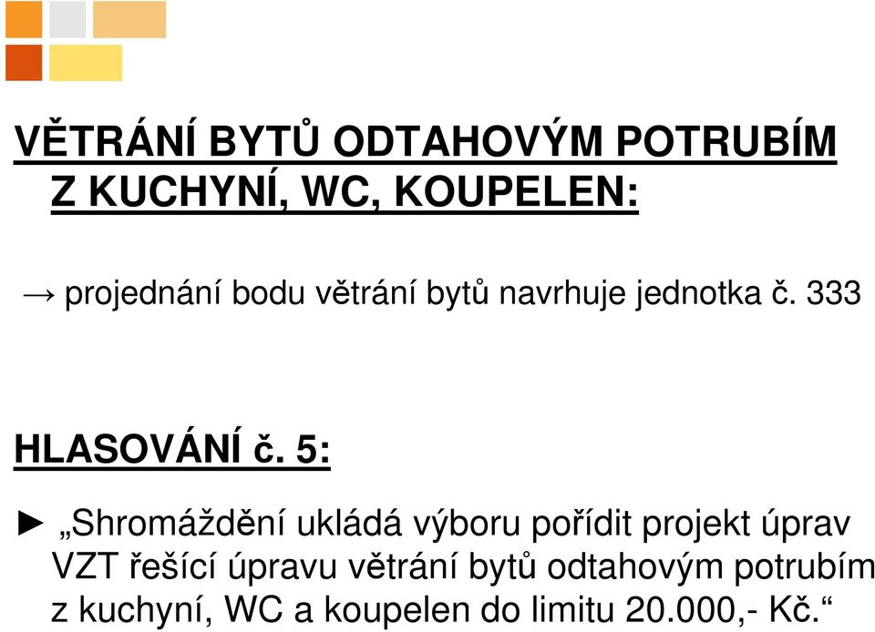 5: Shromáždění ukládá výboru pořídit projekt úprav VZT řešící úpravu