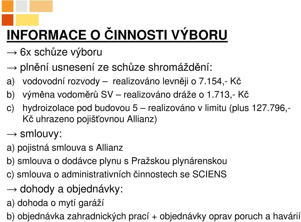 796,- Kč uhrazeno pojišťovnou Allianz) smlouvy: a) pojistná smlouva s Allianz b) smlouva o dodávce plynu s Pražskou plynárenskou c)