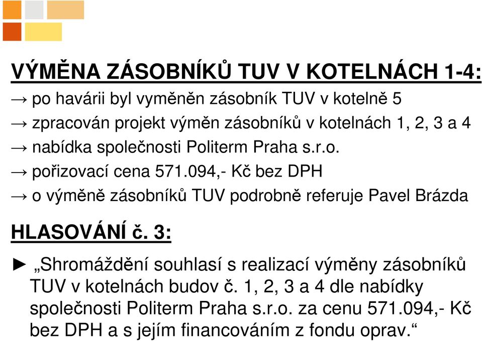 094,- Kč bez DPH o výměně zásobníků TUV podrobně referuje Pavel Brázda HLASOVÁNÍ č.