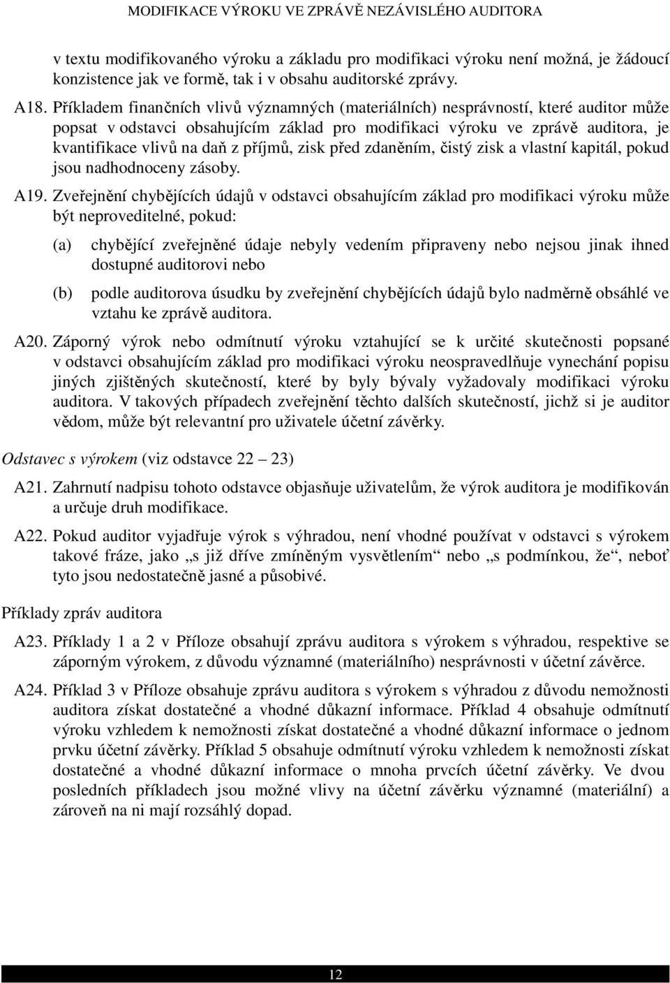 příjmů, zisk před zdaněním, čistý zisk a vlastní kapitál, pokud jsou nadhodnoceny zásoby. A19.