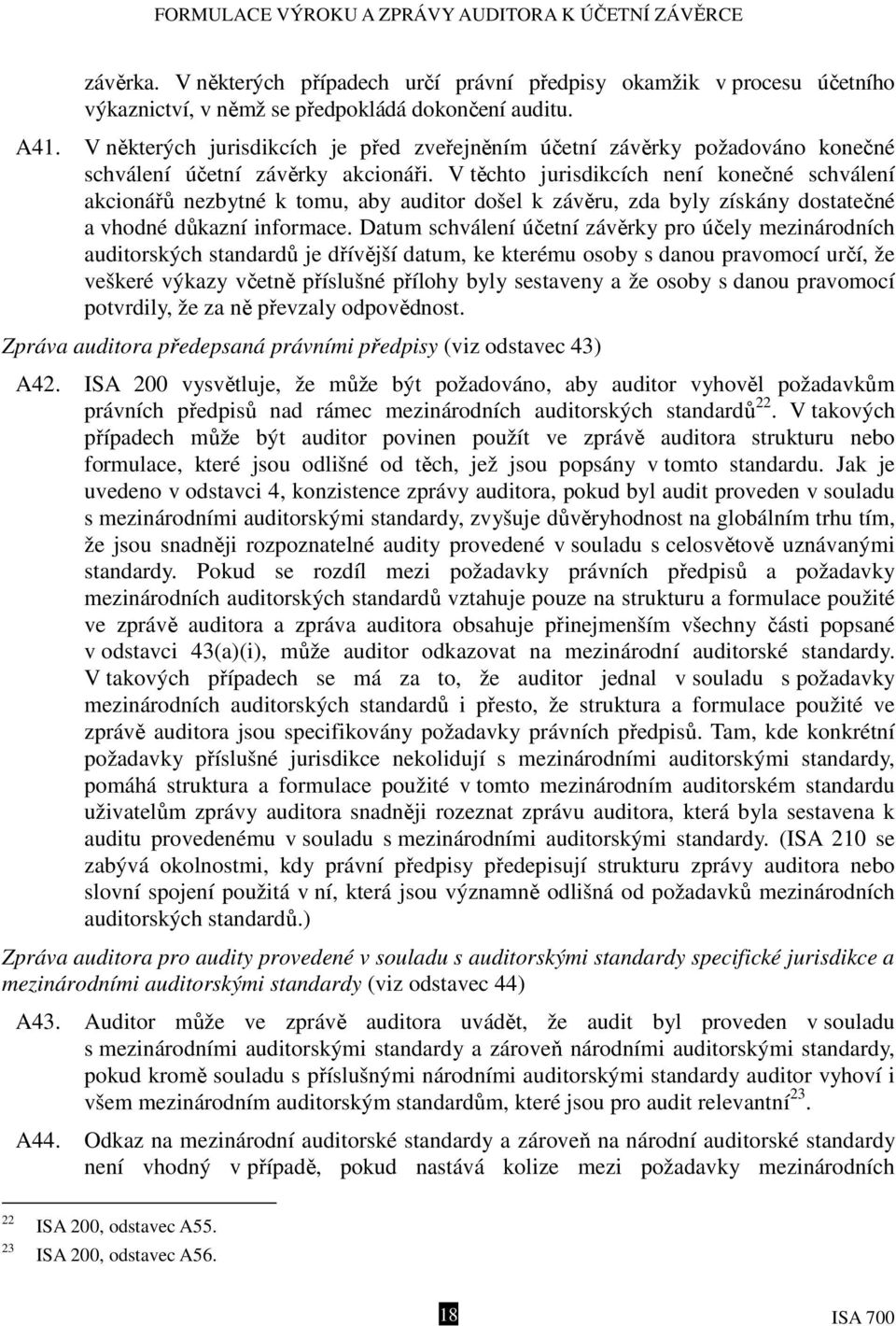 V těchto jurisdikcích není konečné schválení akcionářů nezbytné k tomu, aby auditor došel k závěru, zda byly získány dostatečné a vhodné důkazní informace.