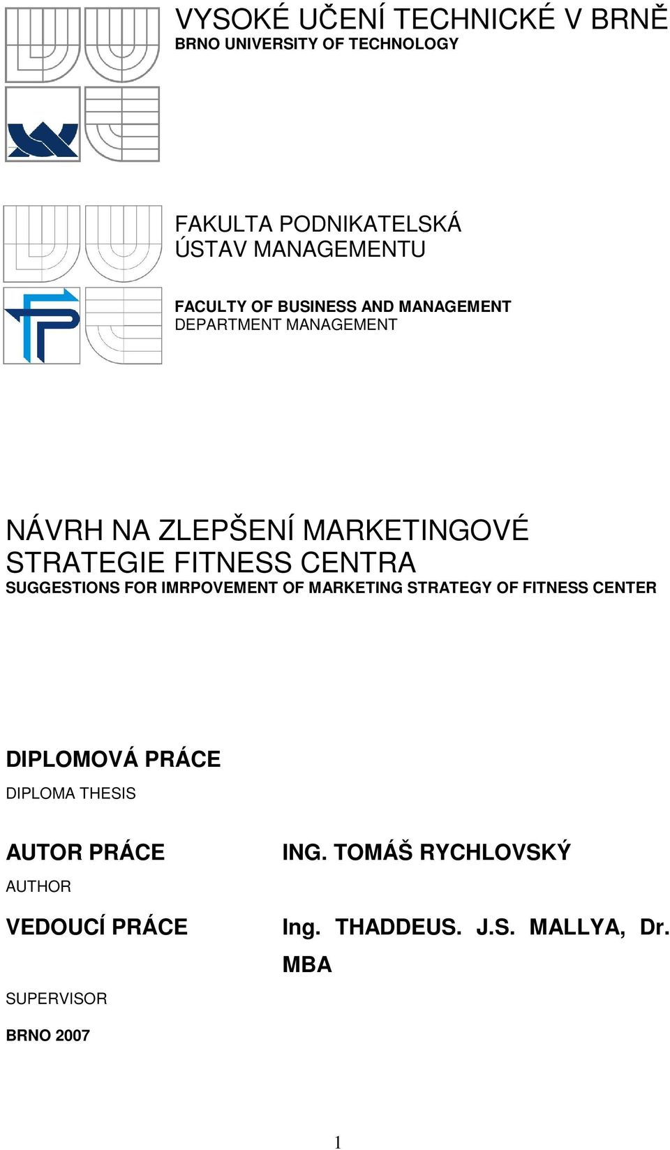 CENTRA SUGGESTIONS FOR IMRPOVEMENT OF MARKETING STRATEGY OF FITNESS CENTER DIPLOMOVÁ PRÁCE DIPLOMA THESIS