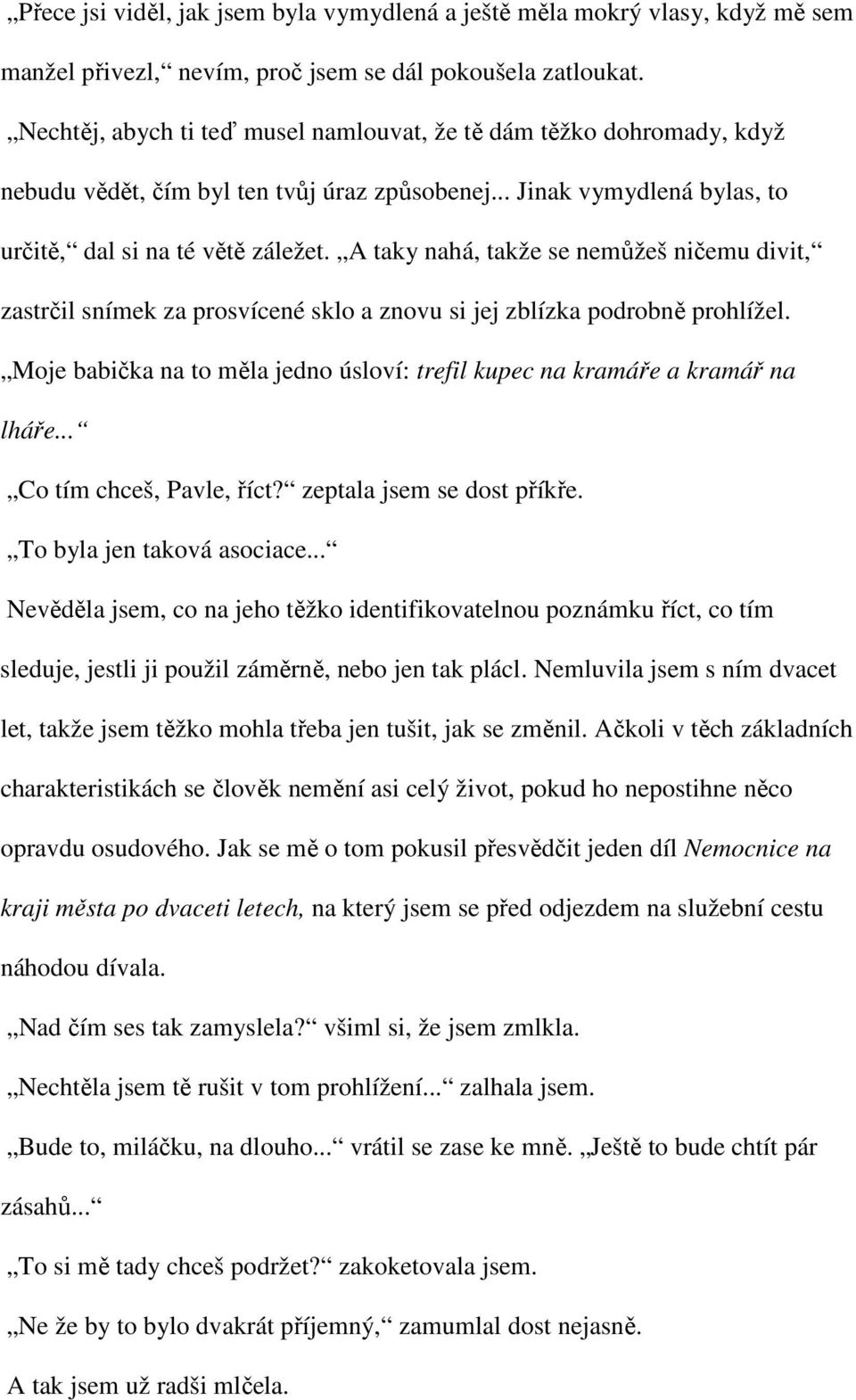 A taky nahá, takže se nemůžeš ničemu divit, zastrčil snímek za prosvícené sklo a znovu si jej zblízka podrobně prohlížel.