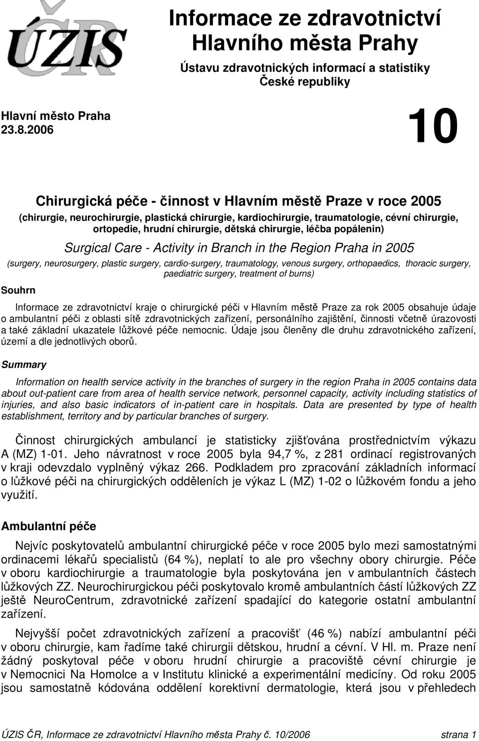 chirurgie, léčba popálenin) Surgical Care - Activity in Branch in the Region Praha in 2005 (surgery, neurosurgery, plastic surgery, cardio-surgery, traumatology, venous surgery, orthopaedics,