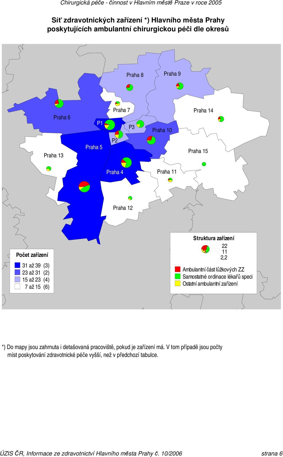 část lůžkových ZZ Samostatné ordinace lékařů speci Ostatní ambulantní zařízení *) Do mapy jsou zahrnuta i detašovaná pracoviště, pokud je zařízení má.