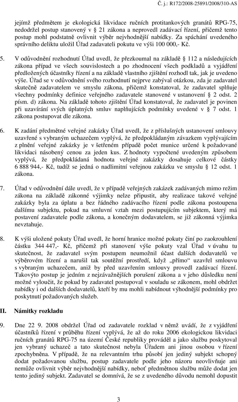 V odůvodnění rozhodnutí Úřad uvedl, že přezkoumal na základě 112 a následujících zákona případ ve všech souvislostech a po zhodnocení všech podkladů a vyjádření předložených účastníky řízení a na
