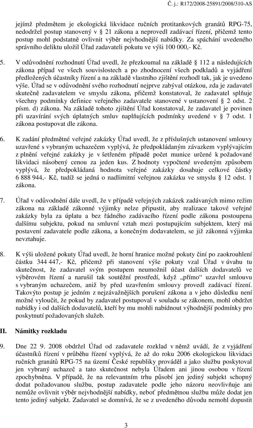 V odůvodnění rozhodnutí Úřad uvedl, že přezkoumal na základě 112 a následujících zákona případ ve všech souvislostech a po zhodnocení všech podkladů a vyjádření předložených účastníky řízení a na