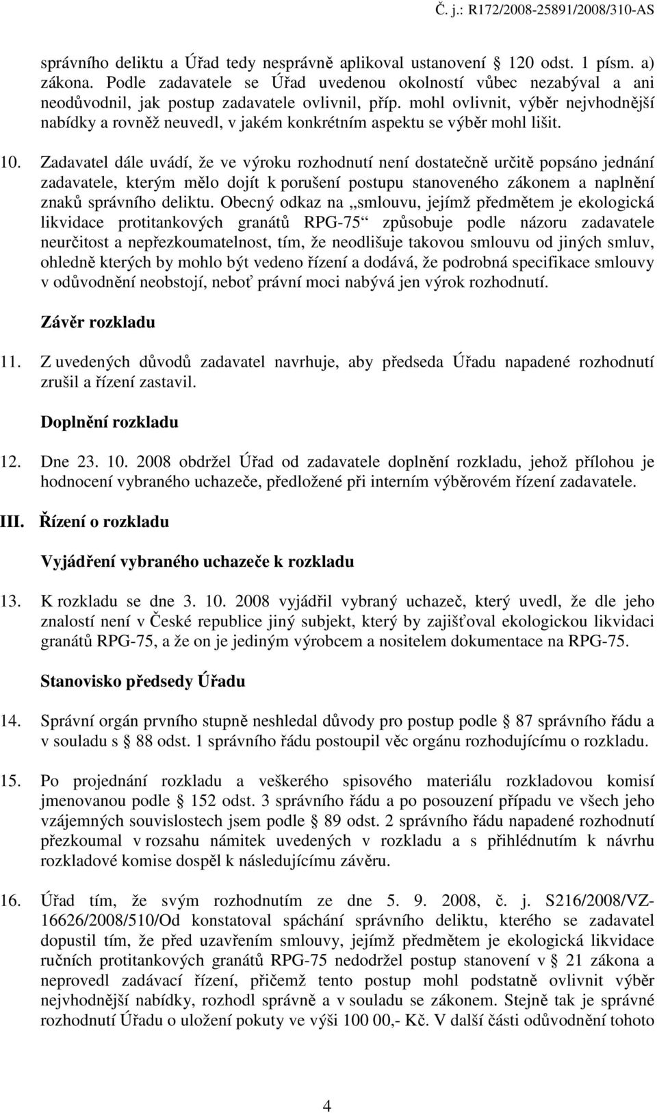 mohl ovlivnit, výběr nejvhodnější nabídky a rovněž neuvedl, v jakém konkrétním aspektu se výběr mohl lišit. 10.