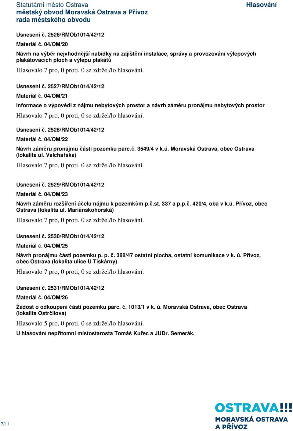 04/OM/22 Návrh záměru pronájmu části pozemku parc.č. 3549/4 v k.ú. Moravská Ostrava, obec Ostrava (lokalita ul. Valchařská) Usnesení č. 2529/RMOb1014/42/12 Materiál č.
