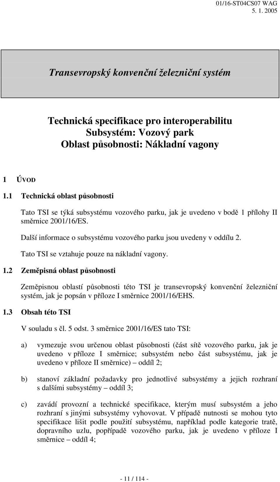 Tato TSI se vztahuje pouze na nákladní vagony. 1.