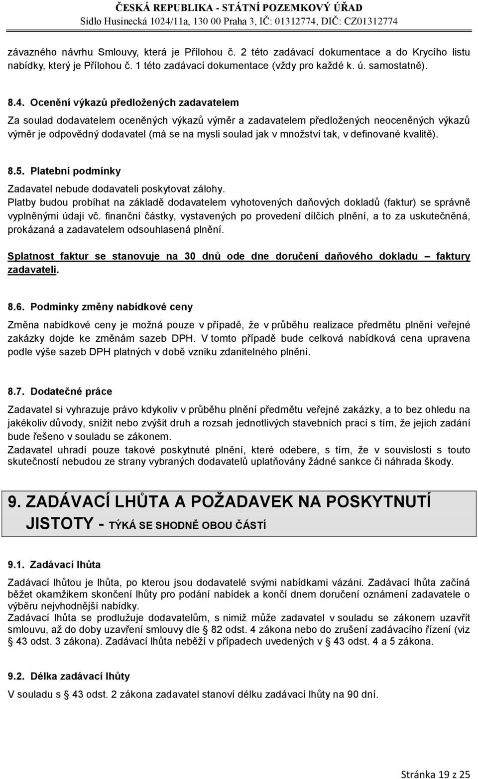 tak, v definované kvalitě). 8.5. Platební podmínky Zadavatel nebude dodavateli poskytovat zálohy.