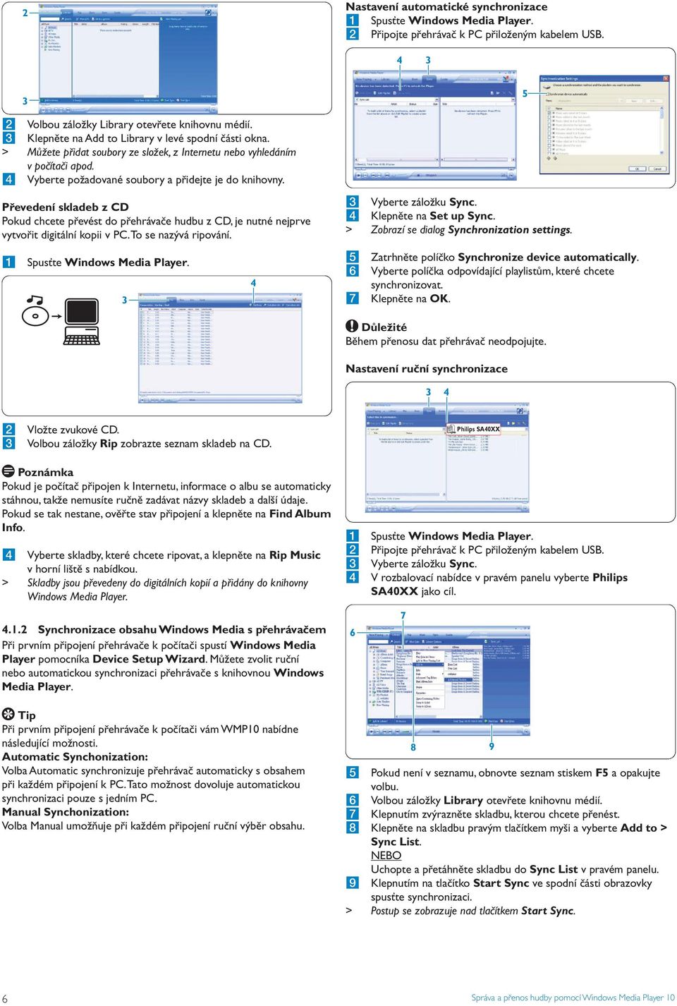 Převedení skladeb z CD Pokud chcete převést do přehrávače hudbu z CD, je nutné nejprve vytvořit digitální kopii v PC. To se nazývá ripování. 3 Vyberte záložku Sync. 4 Klepněte na Set up Sync.